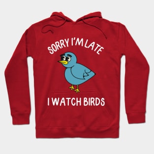 Sorry I'm late, I watch birds Hoodie